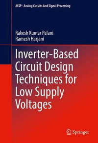 Inverter-Based Circuit Design Techniques for Low Supply Voltages : Analog Circuits and Signal Processing - Rakesh Kumar Palani
