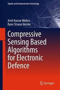 Compressive Sensing Based Algorithms for Electronic Defence : Signals and Communication Technology - Amit Kumar Mishra
