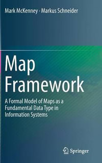 Map Framework : A Formal Model of Maps as a Fundamental Data Type in Information Systems - Mark McKenney