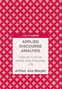 Applied Discourse Analysis : Popular Culture, Media, and Everyday Life - Arthur Asa Berger