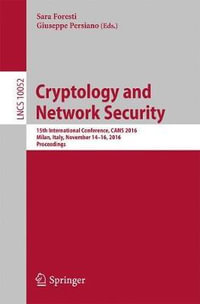 Cryptology and Network Security : 15th International Conference, CANS 2016, Milan, Italy, November 14-16, 2016, Proceedings - Giuseppe Persiano