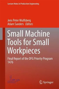 Small Machine Tools for Small Workpieces : Final Report of the DFG Priority Program 1476 - Jens Peter Wulfsberg