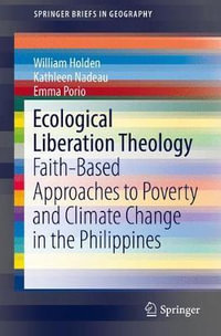 Ecological Liberation Theology : Faith-Based Approaches to Poverty and Climate Change in the Philippines - William Holden