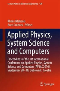 Applied Physics, System Science and Computers : Proceedings of the 1st International Conference on Applied Physics, System Science and Computers (APSAC2016), September 28-30, Dubrovnik, Croatia - Anca Croitoru