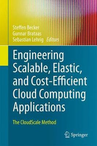 Engineering Scalable, Elastic, and Cost-Efficient Cloud Computing Applications : The CloudScale Method - Steffen Becker