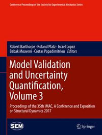 Model Validation and Uncertainty Quantification, Volume 3 : Proceedings of the 35th IMAC, A Conference and Exposition on Structural Dynamics 2017 - Robert Barthorpe
