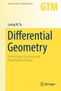 Differential Geometry : Connections, Curvature, and Characteristic Classes - Loring W. Tu