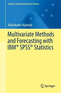 Multivariate Methods and Forecasting with IBM® SPSS® Statistics : Statistics and Econometrics for Finance - Abdulkader Aljandali