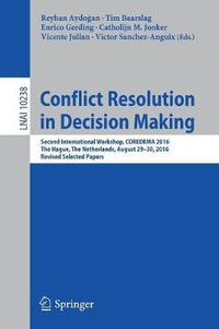 Conflict Resolution in Decision Making : Second International Workshop, COREDEMA 2016, The Hague, The Netherlands, August 29-30, 2016, Revised Selected Papers - Catholijn M. Jonker