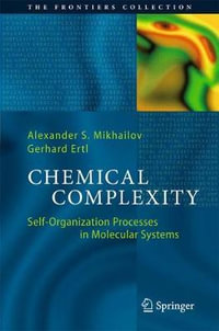 Chemical Complexity : Self-Organization Processes in Molecular Systems - Alexander S. Mikhailov