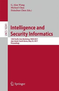 Intelligence and Security Informatics : 12th Pacific Asia Workshop, PAISI 2017, Jeju Island, South Korea, May 23, 2017, Proceedings - G. Alan Wang