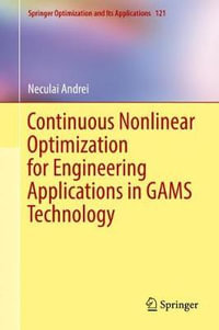 Continuous Nonlinear Optimization for Engineering Applications in GAMS Technology : Springer Optimization and Its Applications - Neculai Andrei