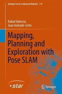 Mapping, Planning and Exploration with Pose SLAM : Springer Tracts in Advanced Robotics - Rafael Valencia