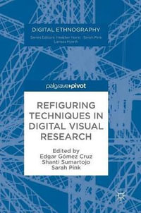 Refiguring Techniques in Digital Visual Research : Digital Ethnography - Edgar Gomez Cruz