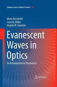 Evanescent Waves in Optics : An Introduction to Plasmonics - Mario Bertolotti
