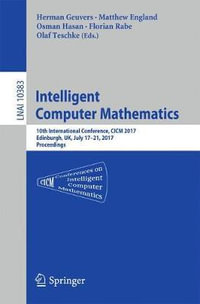 Intelligent Computer Mathematics : 10th International Conference, CICM 2017, Edinburgh, UK, July 17-21, 2017, Proceedings - Florian Rabe