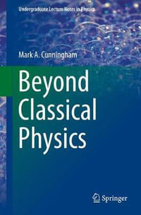 Beyond Classical Physics : Undergraduate Lecture Notes in Physics - Mark A. Cunningham