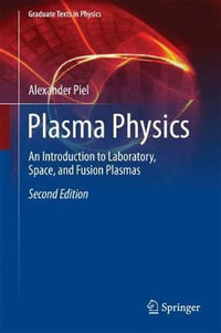 Plasma Physics : An Introduction to Laboratory, Space, and Fusion Plasmas - Alexander Piel