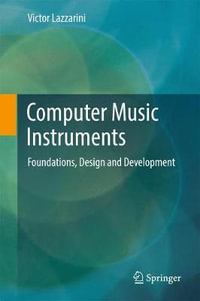 Computer Music Instruments : Foundations, Design and Development - Victor Lazzarini