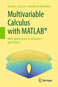 Multivariable Calculus with MATLAB® : With Applications to Geometry and Physics - Ronald L. Lipsman