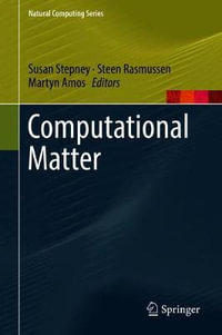 Computational Matter : Natural Computing Series - Martyn Amos