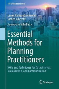 Essential Methods for Planning Practitioners : Skills and Techniques for Data Analysis, Visualization, and Communication - Laxmi Ramasubramanian