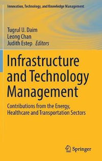 Infrastructure and Technology Management : Contributions from the Energy, Healthcare and Transportation Sectors - Judith Estep