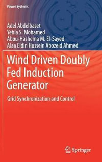 Wind Driven Doubly Fed Induction Generator : Grid Synchronization and Control - Abou-Hashema M. El-Sayed