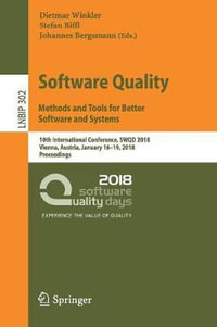 Software Quality: Methods and Tools for Better Software and Systems : 10th International Conference, SWQD 2018, Vienna, Austria, January 16-19, 2018, Proceedings - Dietmar Winkler