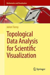 Topological Data Analysis for Scientific Visualization : Mathematics and Visualization - Julien Tierny