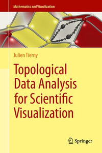 Topological Data Analysis for Scientific Visualization : Mathematics and Visualization - Julien Tierny