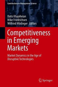 Competitiveness in Emerging Markets : Market Dynamics in the Age of Disruptive Technologies - Datis Khajeheian