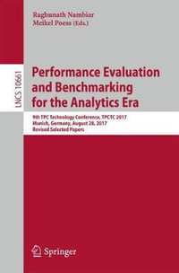 Performance Evaluation and Benchmarking for the Analytics Era : 9th TPC Technology Conference, TPCTC 2017, Munich, Germany, August 28, 2017, Revised Selected Papers - Meikel Poess