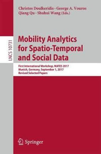 Mobility Analytics for Spatio-Temporal and Social Data : First International Workshop, MATES 2017, Munich, Germany, September 1, 2017, Revised Selected Papers - Christos Doulkeridis
