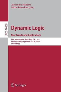 Dynamic Logic. New Trends and Applications : First International Workshop, DALI 2017, Brasilia, Brazil, September 23-24, 2017, Proceedings - Alexandre Madeira