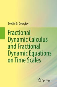 Fractional Dynamic Calculus and Fractional Dynamic Equations on Time Scales : Mathematics and Statistics (R0) - Svetlin G. Georgiev