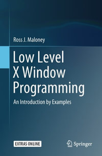 Low Level X Window Programming : An Introduction by Examples - Ross J. Maloney