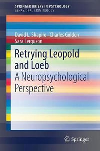 Retrying Leopold and Loeb : A Neuropsychological Perspective - Charles Golden