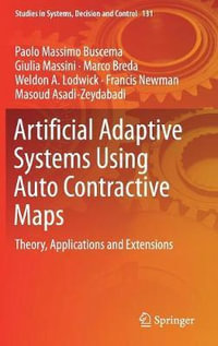 Artificial Adaptive Systems Using Auto Contractive Maps : Theory, Applications and Extensions - Paolo Massimo Buscema