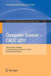 Computer Science - CACIC 2017 : 23rd Argentine Congress, La Plata, Argentina, October 9-13, 2017, Revised Selected Papers - Armando Eduardo De Giusti