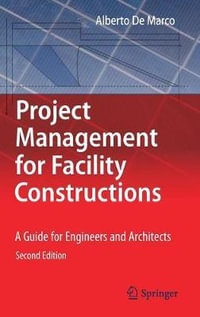 Project Management for Facility Constructions : A Guide for Engineers and Architects - Alberto De Marco