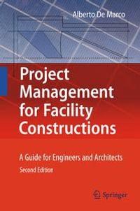 Project Management for Facility Constructions : A Guide for Engineers and Architects - Alberto De Marco