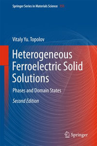 Heterogeneous Ferroelectric Solid Solutions : Phases and Domain States - Vitaly Yu. Topolov