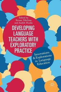 Developing Language Teachers with Exploratory Practice : Innovations and Explorations in Language Education - Judith Hanks