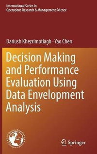 Decision Making and Performance Evaluation Using Data Envelopment Analysis : International Series in Operations Research & Management Science - Dariush Khezrimotlagh