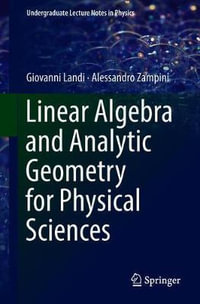 Linear Algebra and Analytic Geometry for Physical Sciences : Undergraduate Lecture Notes in Physics - Alessandro Zampini
