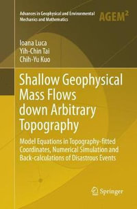 Shallow Geophysical Mass Flows down Arbitrary Topography : Model Equations in Topography-fitted Coordinates, Numerical Simulation and Back-calculations of Disastrous Events - Chih-Yu Kuo