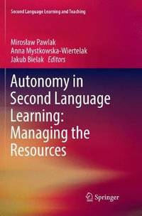 Autonomy in Second Language Learning : Managing the Resources - Anna Mystkowska-Wiertelak