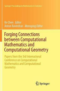 Forging Connections between Computational Mathematics and Computational Geometry : Papers from the 3rd International Conference on Computational Mathematics and Computational Geometry - Anton Ravindran