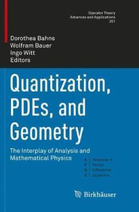 Quantization, PDEs, and Geometry : The Interplay of Analysis and Mathematical Physics - Dorothea Bahns